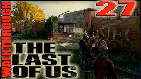 The Last Of Us Part 27 The University  Go Big Horns Walkthrough Lets Play Tutorial Guide HD