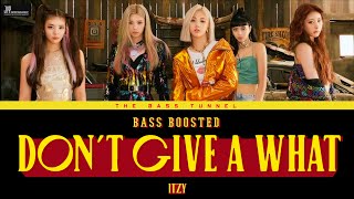 ITZY - Don't Give A What [REVERB BASS BOOSTED]