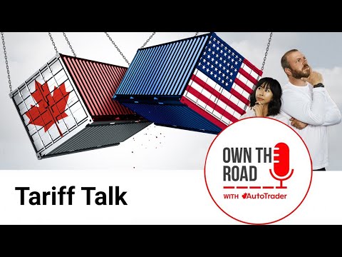 Own the Road with AutoTrader, Episode 75: Tariff Talk