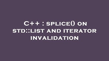 C++ : splice() on std::list and iterator invalidation