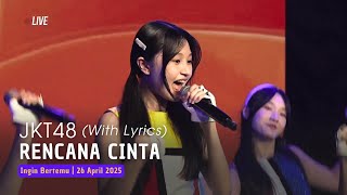 Jkt48  Rencana Cinta koi No Plan lirik  Aitakatta 26 April 2025