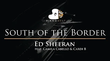 Ed Sheeran - South of the Border (feat. Camila Cabello & Cardi B) - Piano Karaoke Cover with Lyrics