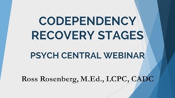 Codependency Recovery Stages. Full Psych Central Webinar. Relationship Advice.