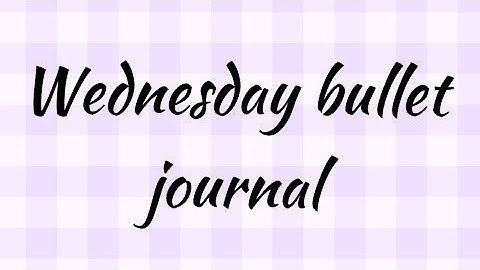 Wednesday bullet journal || part-3/7 Wednesday