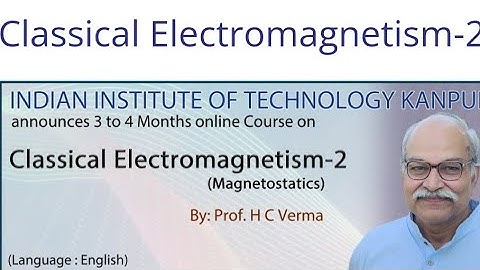 Introduction: Classical Electromagnetism -2 [MAGNETOSTATICS] #Newcourse #Hcverma