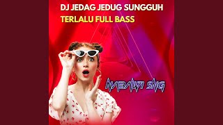DJ JEDAG JEDUG SUNGGUH TERLALU FULL BASS