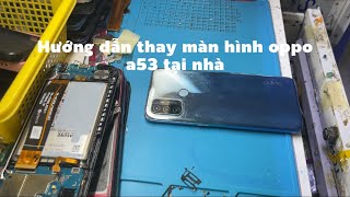 Hướng dẫn thay màn hình OPPO a53 tại nhà#manhinh #hieudo #dienthoai