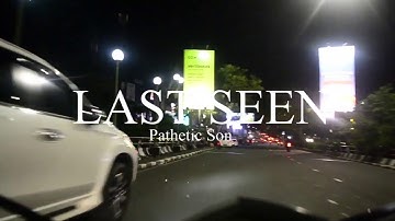 Pathetic Son - Last Seen (MV)