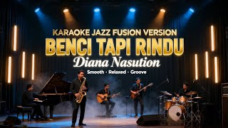 Download lagu [KARAOKE] Benci Tapi Rindu - Diana Nasution | Jazz Fusion Version | Smooth & Emotional Groove