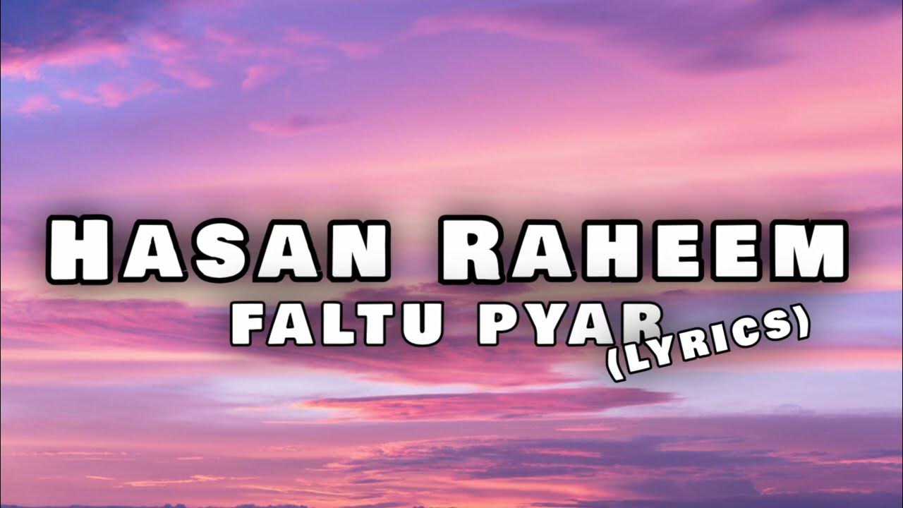 FALTU PYAR (Lyrics) Hasan Raheem, Natasha Noorani & Talal Qureshi
