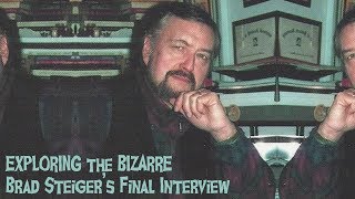 BRAD STEIGERS FINAL INTERVIEW! PIONEERING UFOLOGST AND PSI RESEARCHER