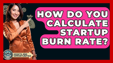 How Do You Calculate Startup Burn Rate? - AssetsandOpportunity.org