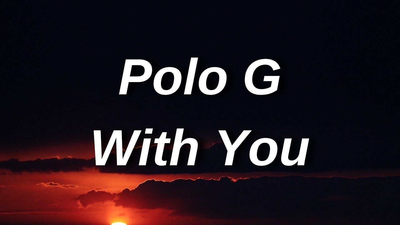 POLO G — WITH YOU (LYRICS) YouTube