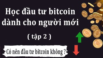 Học đầu tư bitcoin cho người mới bắt đầu từ a đến z tập 2 .Hướng dẫn đầu tư bitcoin mới nhất tập 2
