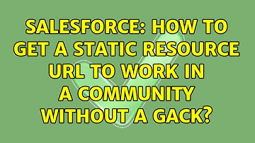 Salesforce: How to get a static resource URL to work in a Community without a gack?