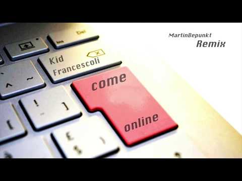 Kid Francescoli - Come Online (MartinBepunkt Remix)