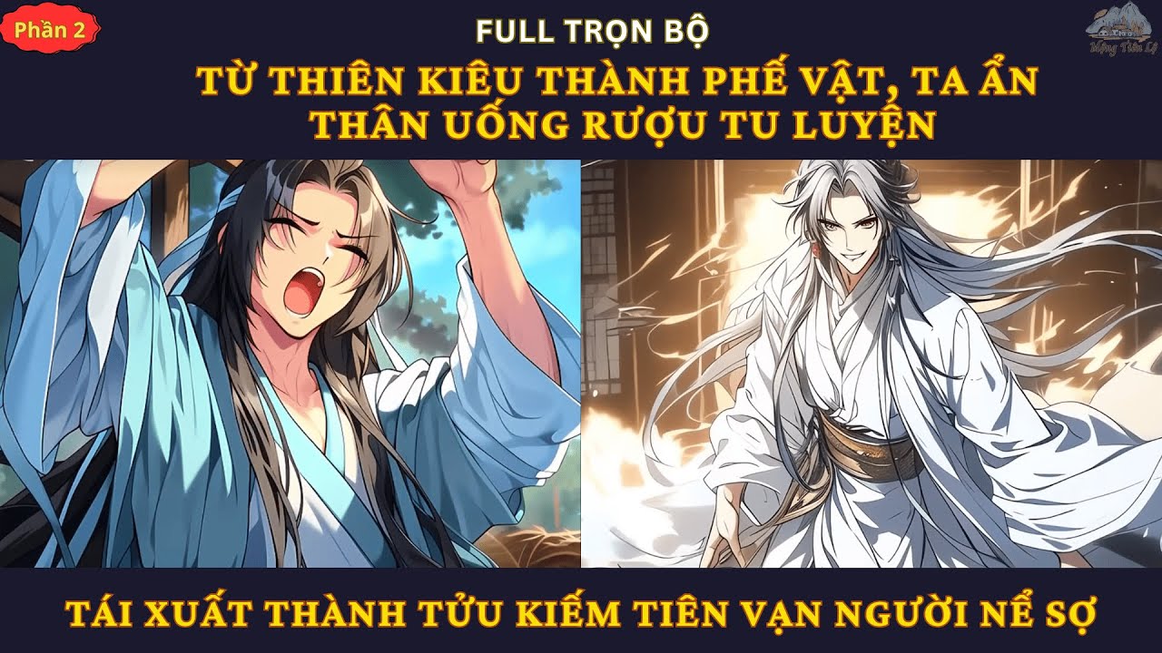 P2| Từ Thiên Kiêu Thành Phế Vật, Ta Ẩn Thân Uống Rượu Tu Luyện Thành Tửu Kiếm Tiên Vạn Người Nể Sợ