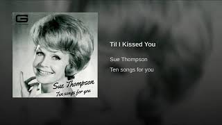 Sue Thompson  Til I Kissed You