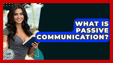 What Is Passive Communication? - Learn As An Adult