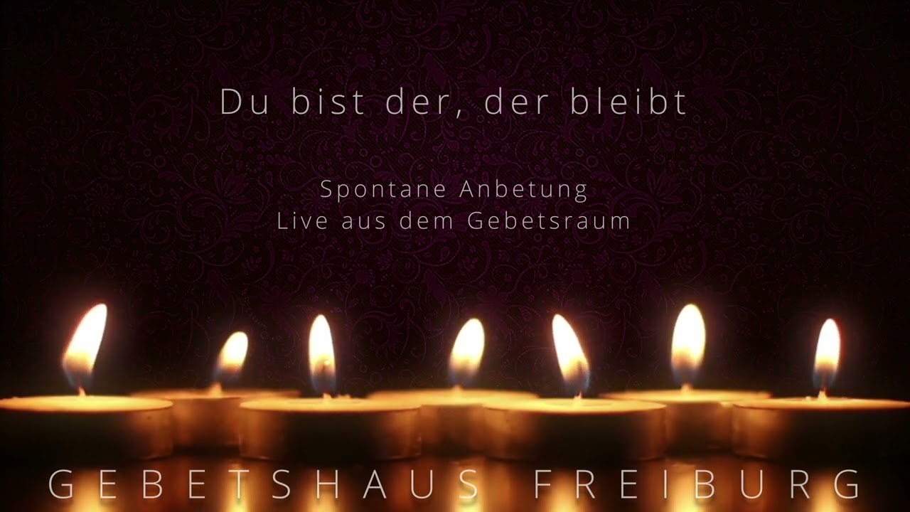 Du bist der, der bleibt - spontane Anbetung, live aus dem Gebetsraum.