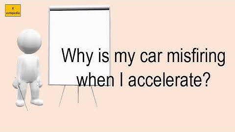 Why Is My Car Misfiring When I Accelerate?