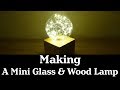 Making a Mini Glass and Wood Lamp