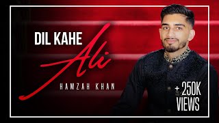 Dil Kahe Ali | Hamzah Khan | Official Video 2020
