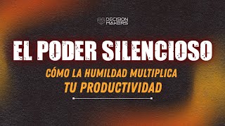 EL PODER SILENCIOSO. CÓMO LA HUMILDAD MULTIPLICA TU PRODUCTIVIDAD - REUNIÓN DE DOMINGO