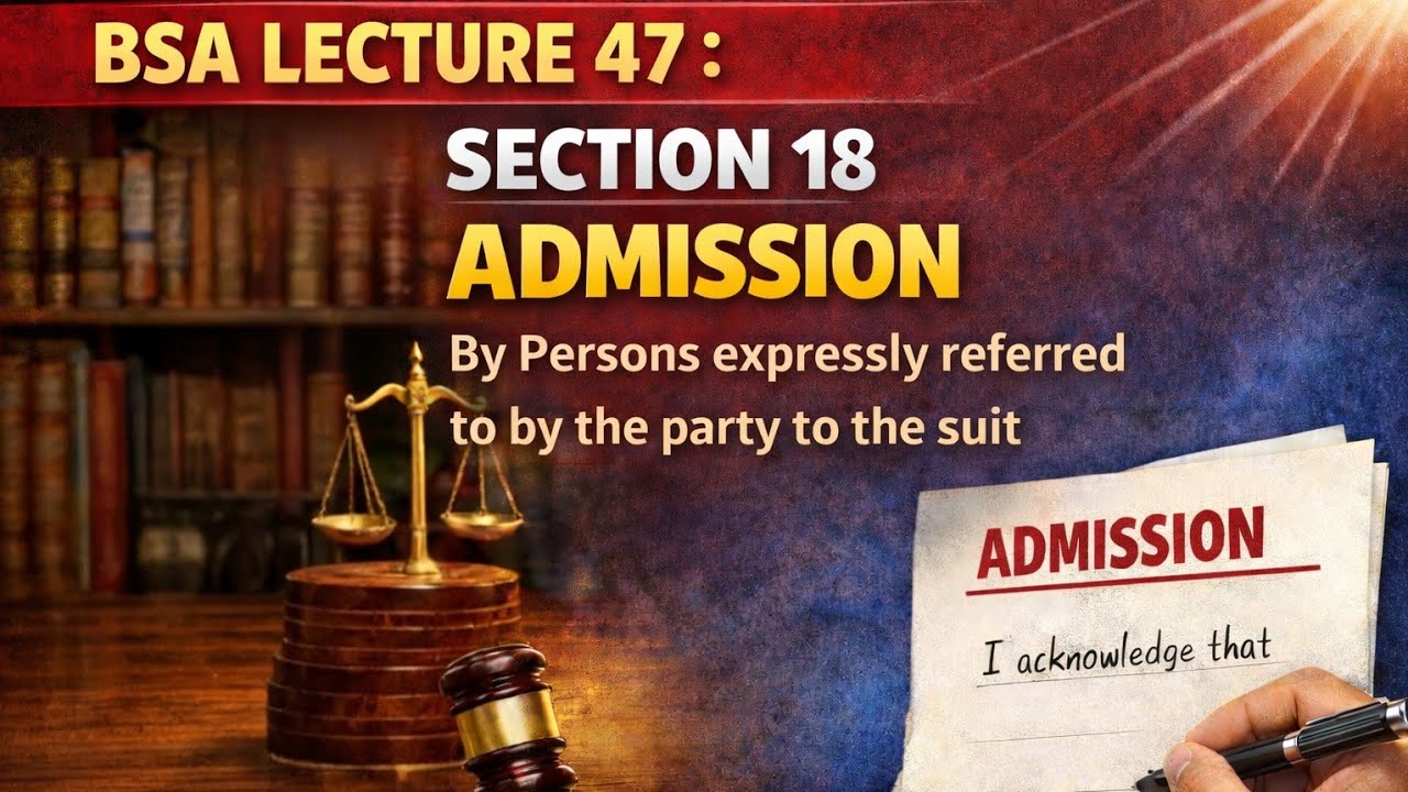 BSA LECTURE 47 :  SECTION 18 ADMISSION By Persons expressly referred to by the party to the suit