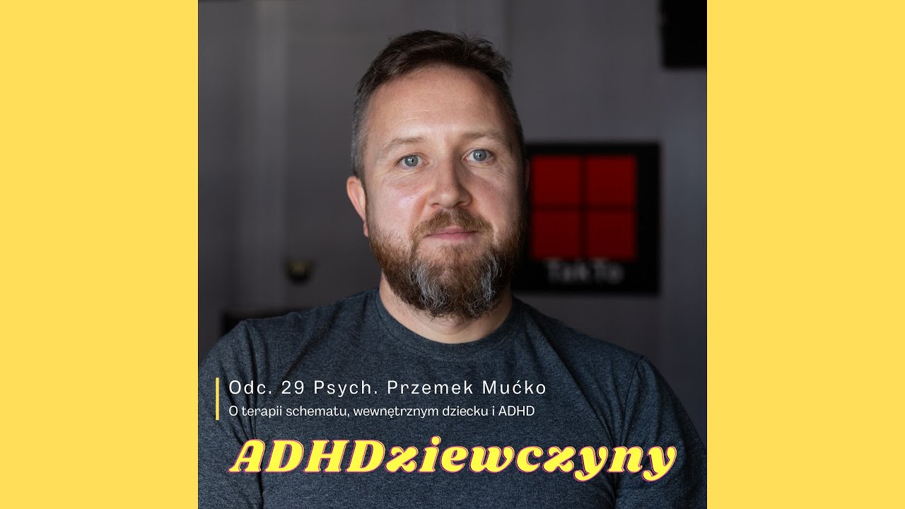 Odc. 29 Psych. Przemek Mućko - O terapii schematu, wewnętrznym dziecku i ADHD