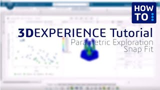 3DEXPERIENCE Tutorial: Parametric Exploration of Snap Fit