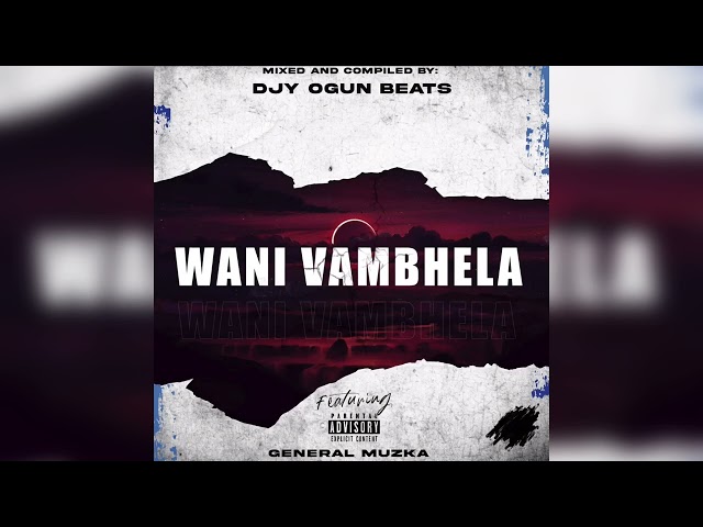 General Muzka_-_Wani Vambhela,  (Remix Amapiano Song) by Djy Ogun Beats class=