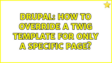 Drupal: How to override a twig template for only a specific page?