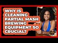 Why Is Cleaning Partial Mash Brewing Equipment So Crucial? - The Pint Guy