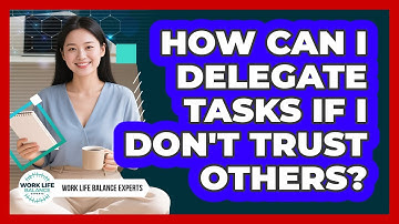 How Can I Delegate Tasks If I Don