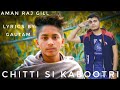 CHITTI SI KABOOTRI__FULL_AUDIO_AMAN_RAJGILL(LYRICS_GAUTAM)