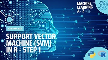 Learn Machine Learning | Support Vector Machine (SVM) in R - Step 1