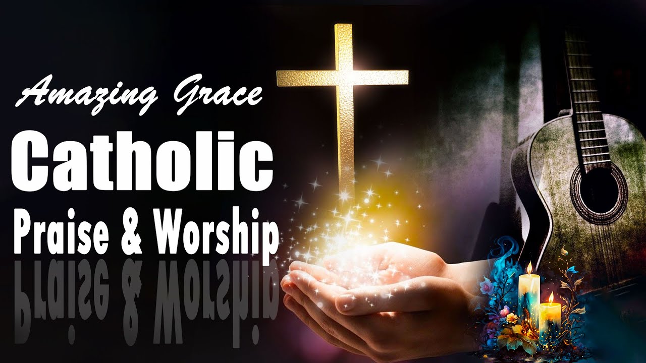 Amazing Grace - Glory to the Lord | Catholic Worship Songs of Praise ...