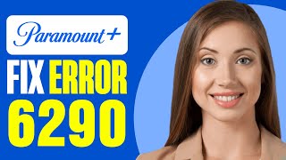 How To Fix Paramount Plus Error 6290