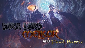 Chúa Tể Bóng Tối Melkor Part 3: Quyền Năng, Sức Mạnh And Final Battle