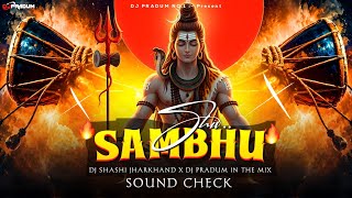 SHIV SAMBHU - DJ SHASHI JHARKHAND | SOUND CHECK MIX - HARIDWAR SPL - DJ PRADUM IN THE MIX 🔥