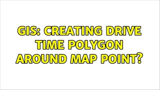 GIS: Creating drive time polygon around map point? (4 Solutions!!)