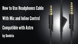 How to Use Headphones Cable With Mic and Inline Control Compatible with Astro by Geekria