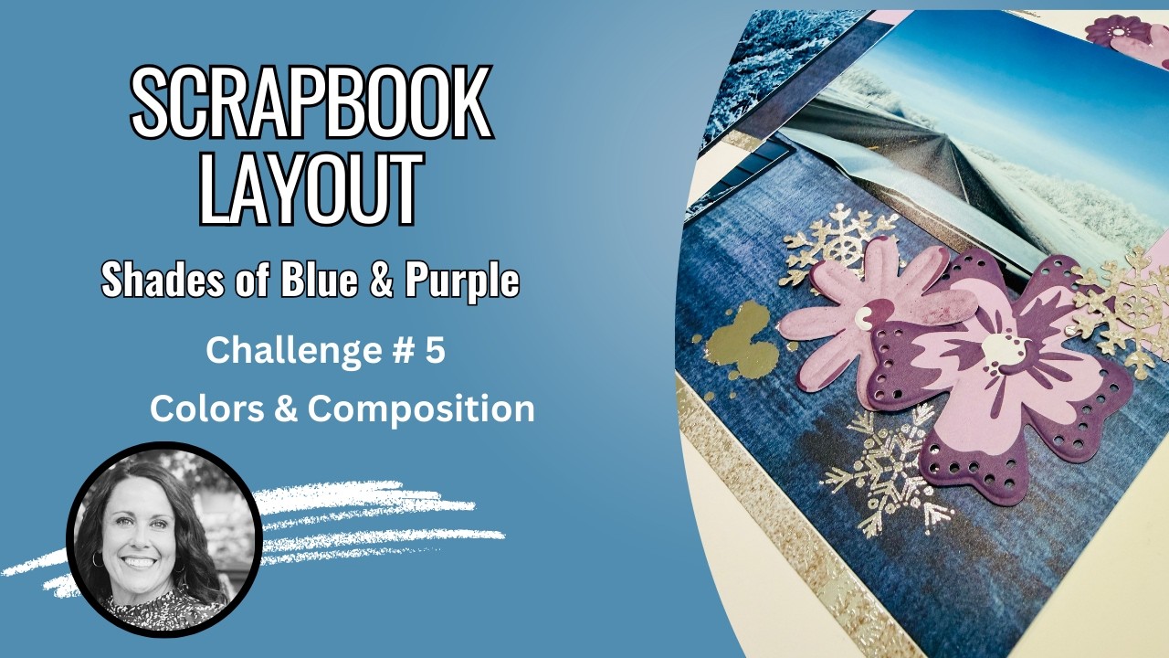 How to use Purples & Blues for winter. Scrapbook Layout- Challenge # 5 Colors & Composition