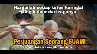 Perjuangan seorang suami,hargailah suamimu