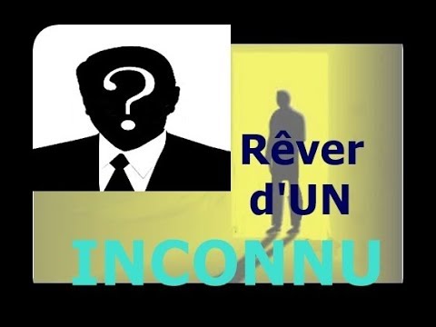 Vidéo: Comment Rêver D'un Inconnu