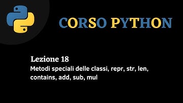 Python Corso ITA - lezione 18 - Metodi speciali delle classi: str,repr, len, contains, add, sub, mul