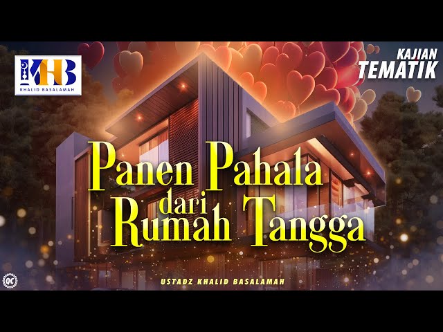 Kajian Tematik: Panen Pahala Dari Rumah Tangga - Khalid Basalamah class=