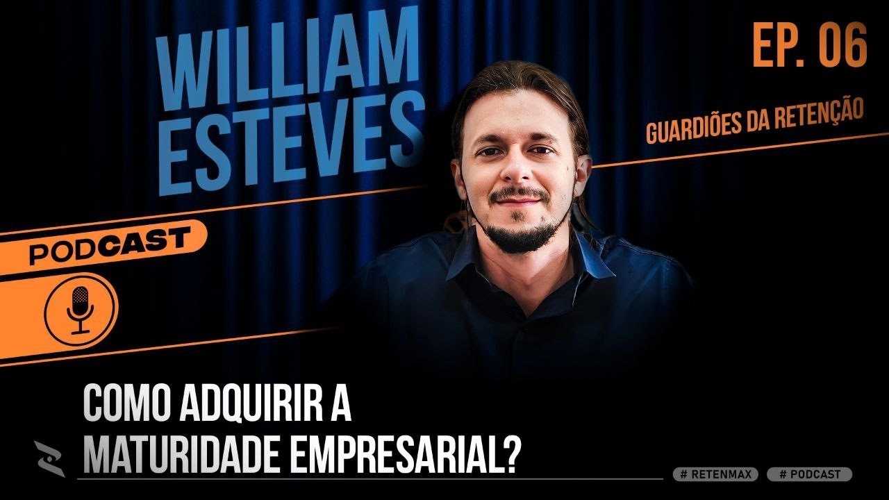 Como adquirir a Maturidade Empresarial? Com William Esteves | Podcast ...