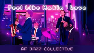 Feel Like Makin&#39; Love (by Roberta Flack) - RF Jazz Collective Cover